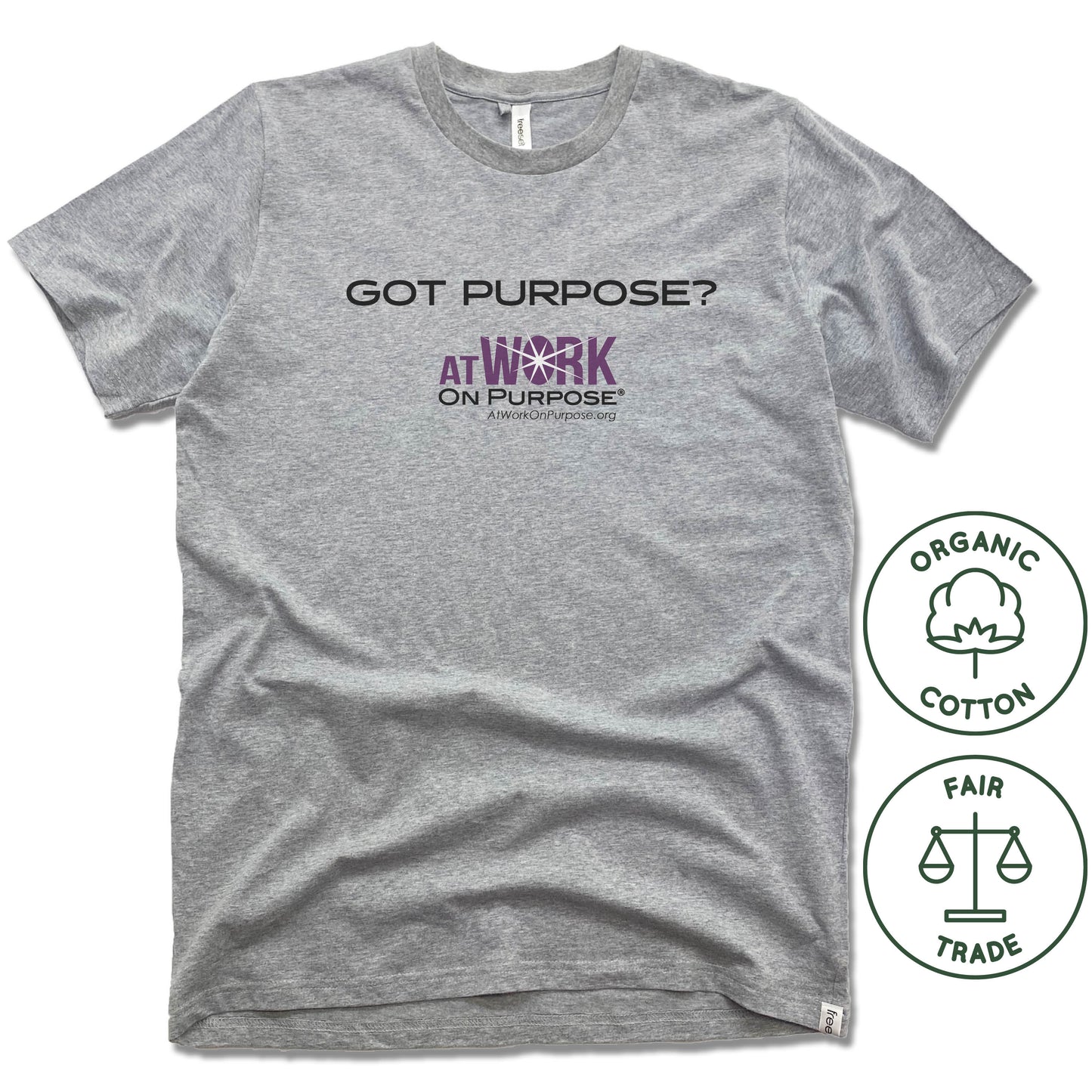 AT WORK ON PURPOSE | FAIRTRADE FREESET UNISEX TEE | GOT PURPOSE?