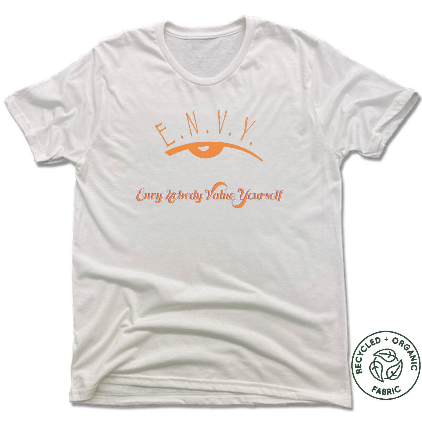 ENVY NOBODY VALUE YOURSELF | UNISEX WHITE Recycled Tri-Blend | ORANGE LOGO