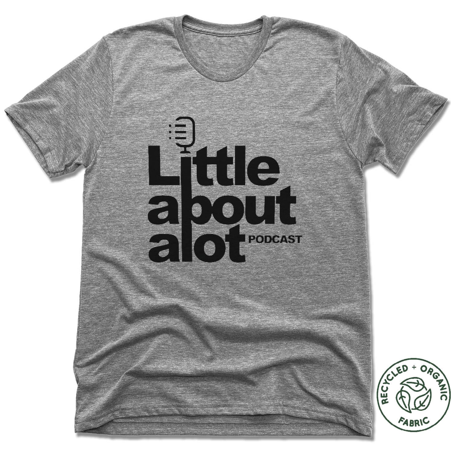 LITTLE ABOUT ALOT PODCAST | UNISEX GRAY Recycled Tri-Blend | BLACK LOGO