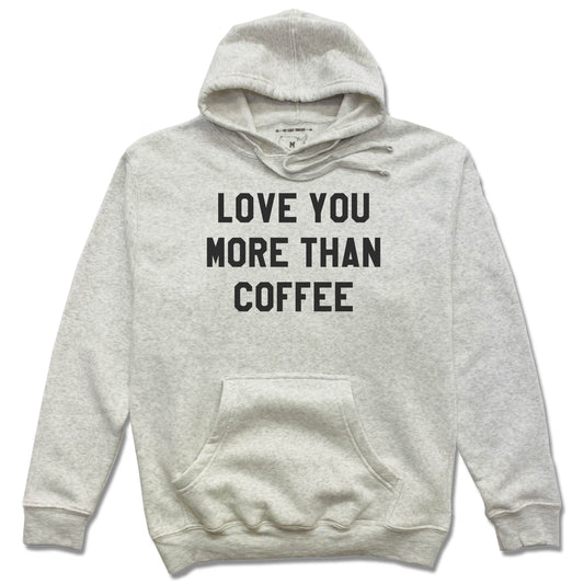 LOVE YOU MORE | HOODIE | THAN COFFEE