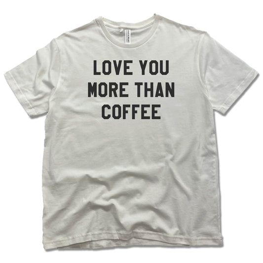LOVE YOU MORE | PARATIVE PROJECT TEE | THAN COFFEE