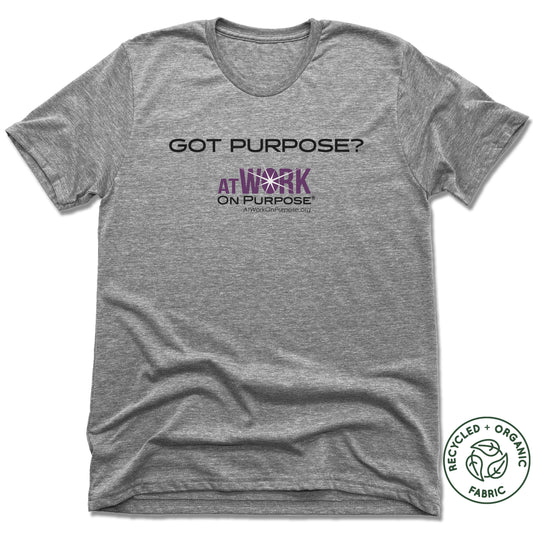 AT WORK ON PURPOSE | UNISEX GRAY Recycled Tri-Blend | GOT PURPOSE?