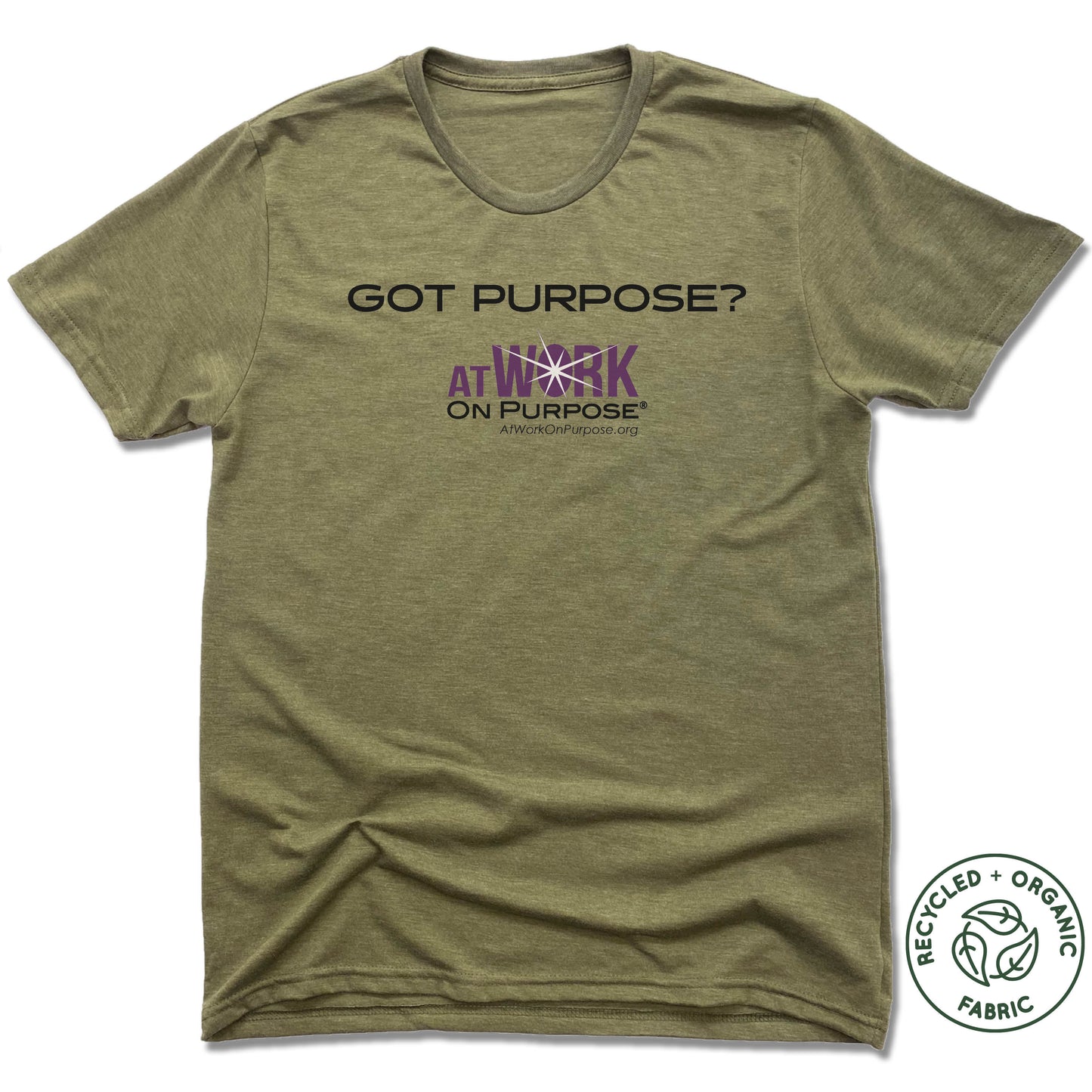 AT WORK ON PURPOSE | UNISEX OLIVE Recycled Tri-Blend | GOT PURPOSE?