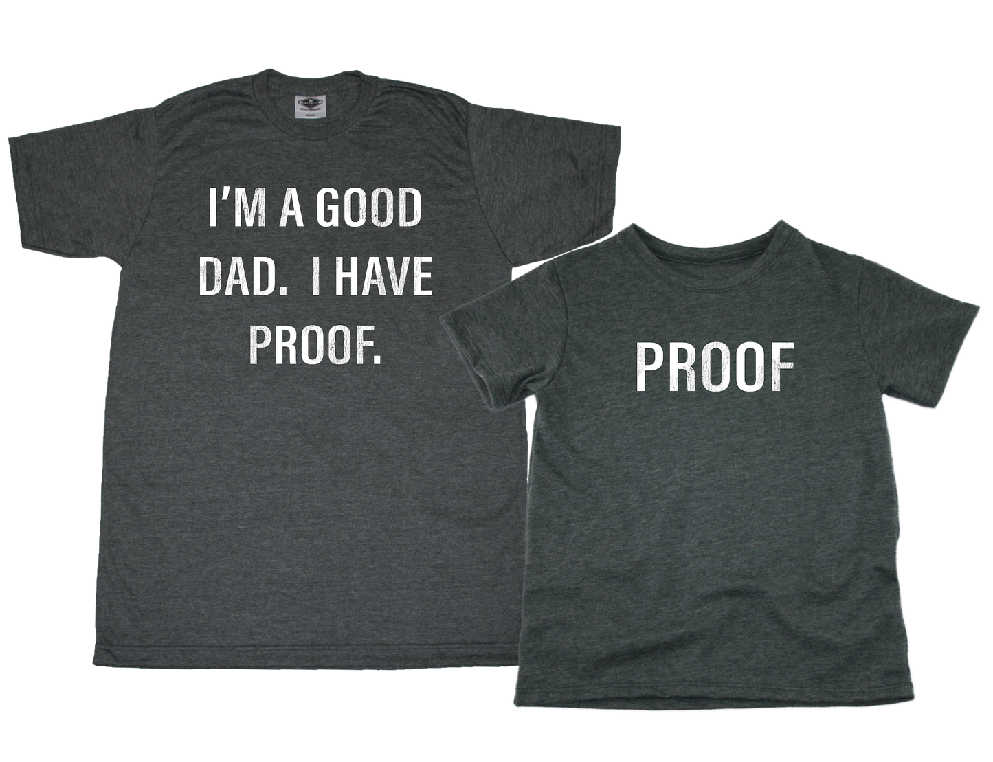 PROOF I'M A GOOD DAD | MATCHING TEE SET