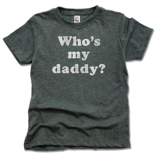 WHO'S MY DADDY? | KIDS TEE | MATCHING