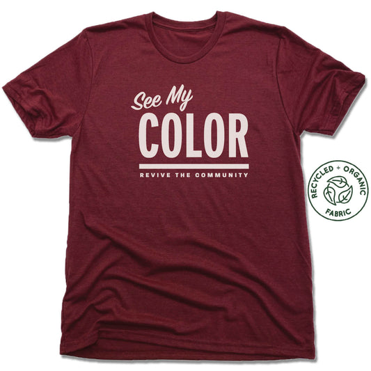 REVIVE THE COMMUNITY | UNISEX VINO RED Recycled Tri-Blend | SEE MY COLOR WHITE LOGO