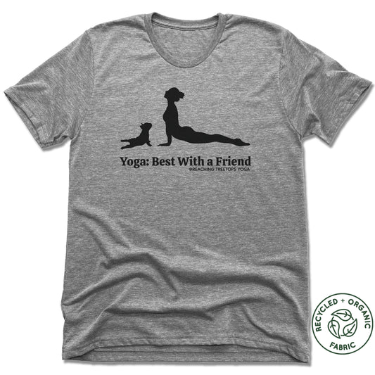 REACHING TREETOPS YOGA | UNISEX GRAY Recycled Tri-Blend | BEST WITH A FRIEND