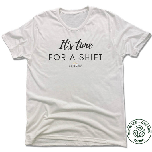 SHIFT YOGA | UNISEX WHITE Recycled Tri-Blend | BLACK ITS TIME FOR A SHIFT