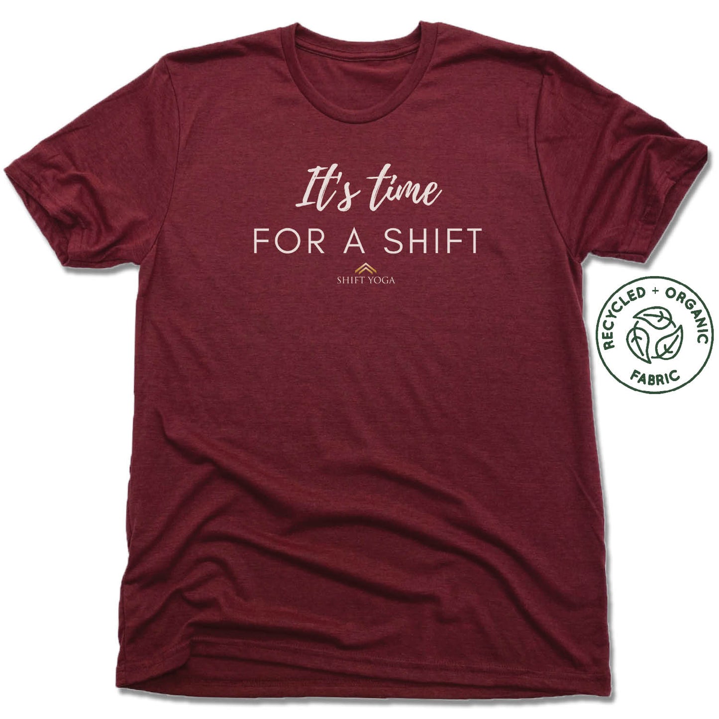 SHIFT YOGA | UNISEX VINO RED Recycled Tri-Blend | WHITE ITS TIME FOR A SHIFT